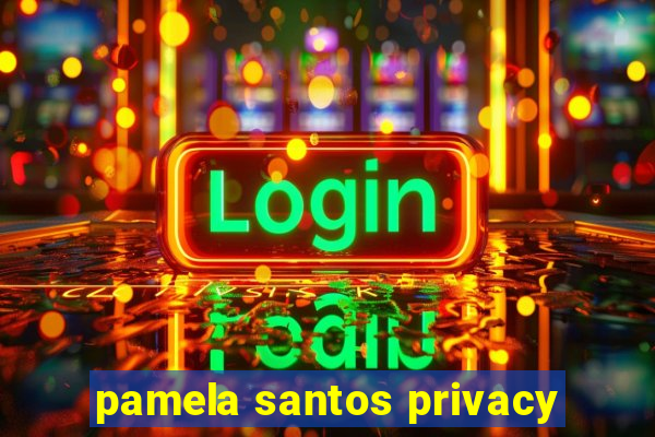 pamela santos privacy